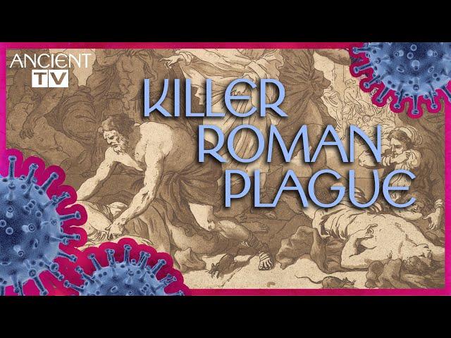 Killer Roman Plague: The Pandemic that Nearly Wiped out an Empire