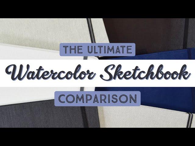 The Ultimate Watercolor Sketchbook Comparison