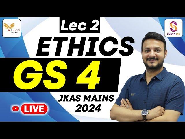 LEC 02 - GS PAPER 4 ETHICS BY ANKUR SIR II JKAS MAINS 2024