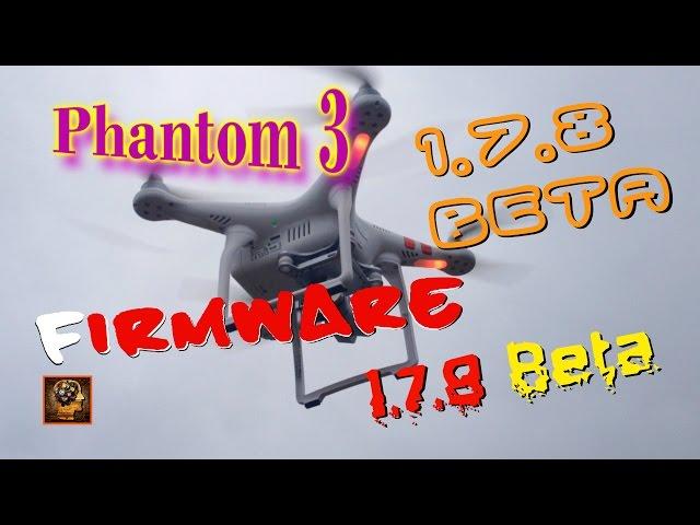 New firmware 1.7.8 Beta for  Phantom 3 Standard