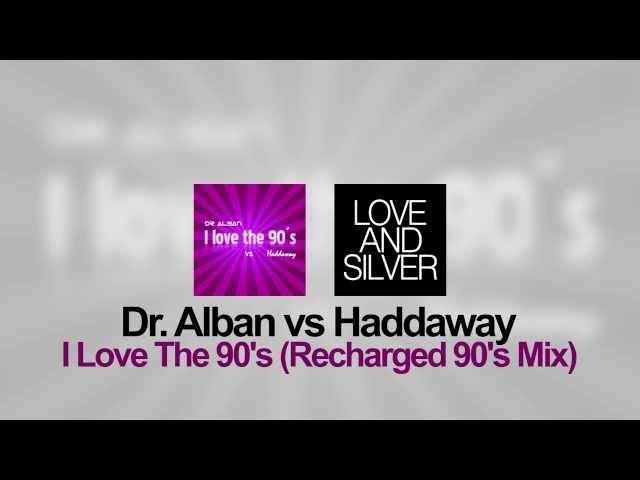 Dr. Alban vs Haddaway - I Love The 90's (Recharged 90's Mix)