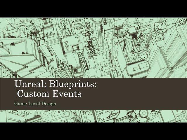 Game Level Design: Unreal: Blueprints: Custom Events (Unreal 4)