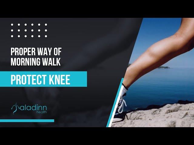 How to Protect Knee With Proper Way of Morning Walk.....Tips by Dr. S.S. Soni