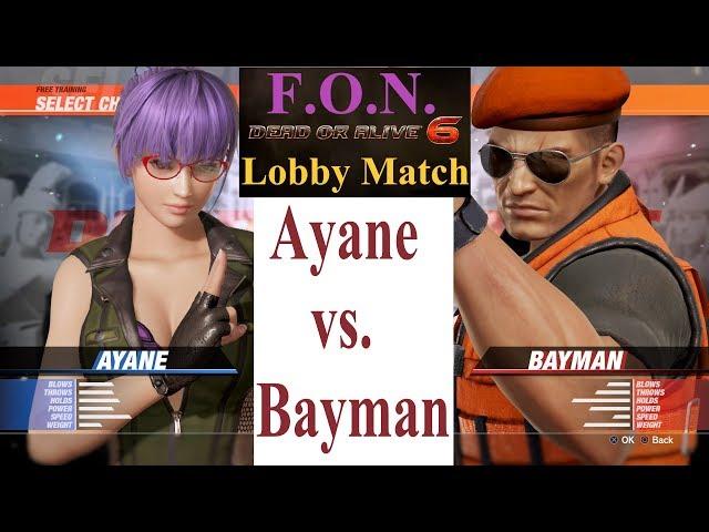 DOA6 AYANE (FoN) vs. BAYMAN. In Poker, This is Called 'A Chip & A Chair'.