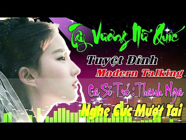 TÂY VƯƠNG NỮ QUỐC - THƯƠNG LY BIỆT LIÊN KHÚC NEW WAVE Modern Talking TUYỆT ĐỈNH TEST LOA CỰC ÊMTAI