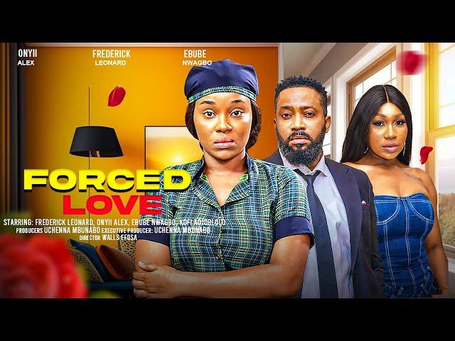 FORCED LOVE - ONYII ALEX, FREDERICK LEONARD, EBUBE NWAGBO latest 2024 nigerian movies