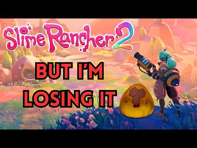 Slime Rancher 2 but I've Lost Control of My Life