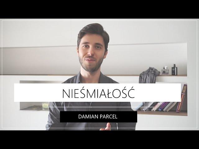 NIEŚMIAŁOŚĆ | Damian Parcel