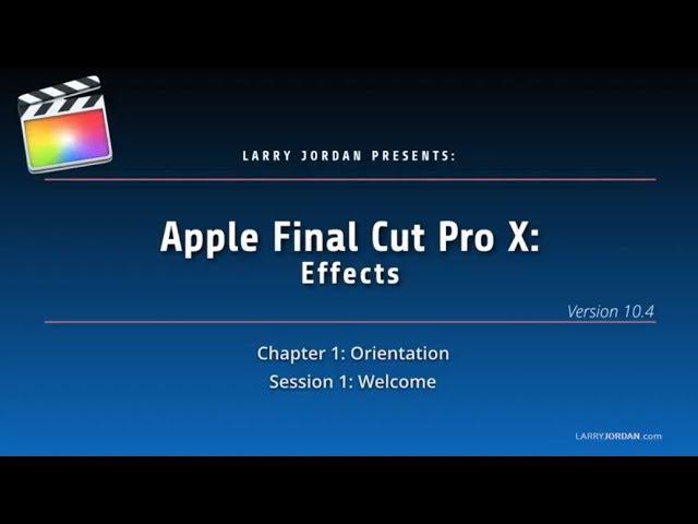 Larry Jordan Training: Effects Course for Apple Final Cut Pro 10.4