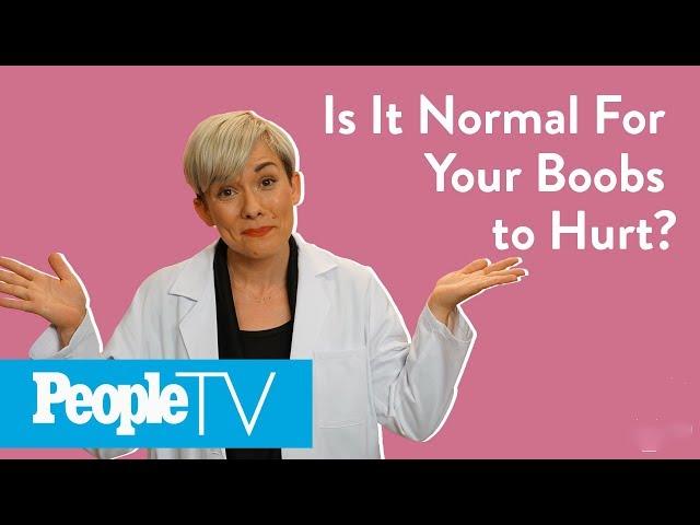 Is It Normal For Your Boobs To Hurt? | PeopleTV