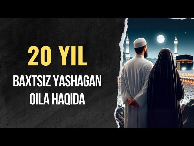 20 YIL BAXTSIZ YASHAGAN OILA HAQIDA | XALILULLOH DOMLA