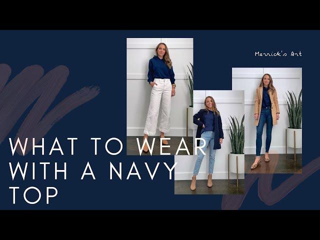 Get Dressed With Merrick: What to Wear with Navy Tops