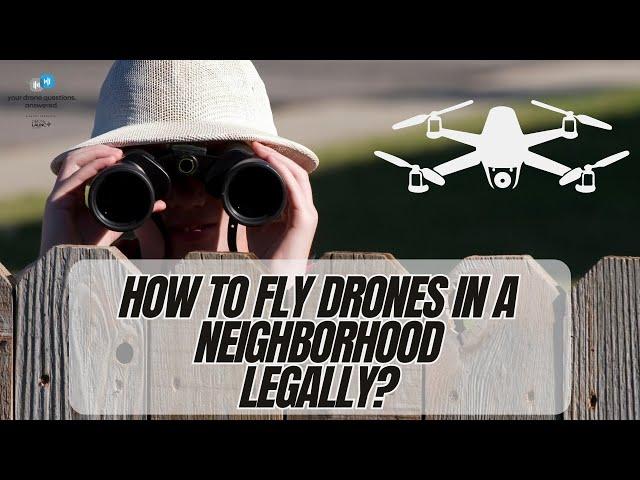 How To Fly Drones In A Neighborhood Legally? (YDQA Ep 74)