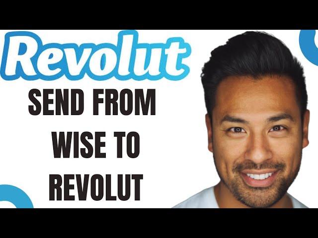 How to Send From Wise to Revolut (Best Method)