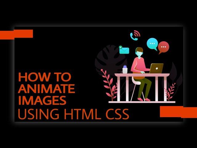 HOW TO ANIMATE AN IMAGE USING - HTML & CSS