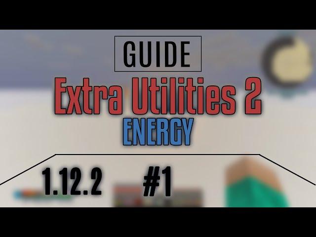 Extra Utilities 2 / 1.12.2 / Гайд #1. Энергия.