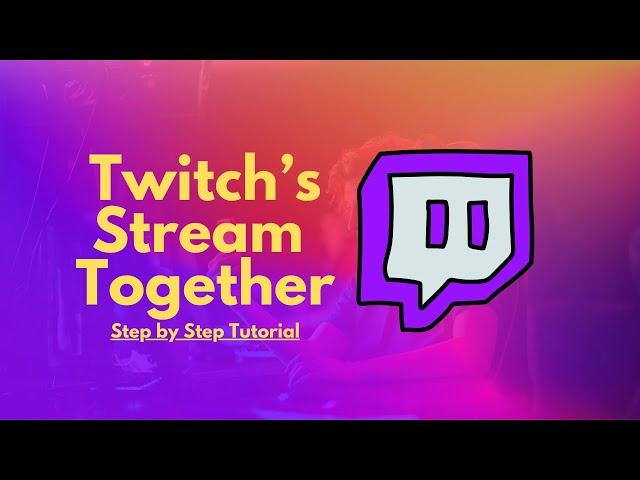 Twitch's NEW Stream Together Tutorial | Step-by-step