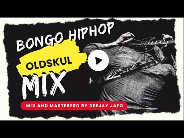  BEST OF OLDSKUL  BONGO HIPHOP MIX DJ JAFO JUMA NATURE,DAZ NUNDAZ,CHID BENZ,PROF JAY,TMK,SOLO THANG