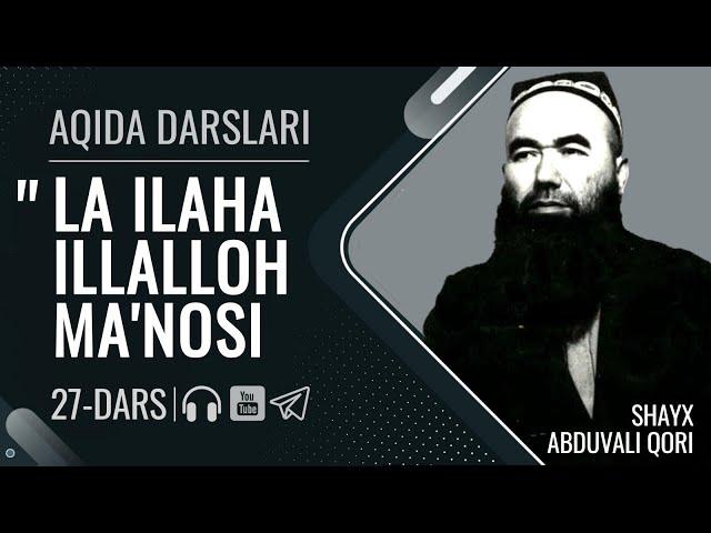 LA ILAHA ILLALLOH MA'NOSI | Aqida 27-dars | Shayx Abduvali qori