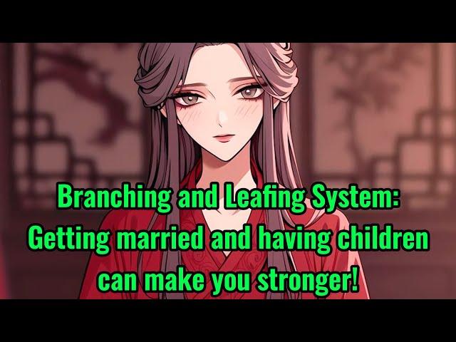 Branching and Leafing System: Getting married and having children can make you stronger!