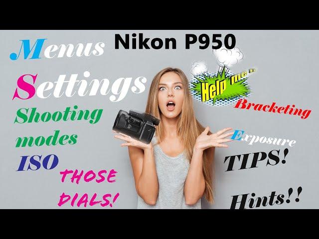 Nikon P950-Guide to Shooting modes, menus, controls and more!