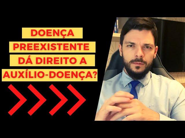 Doença Preexistente dá Direito a Auxílio-doença?