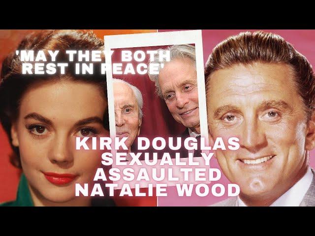 Kirk Douglas sexually assaulted Natalie Wood