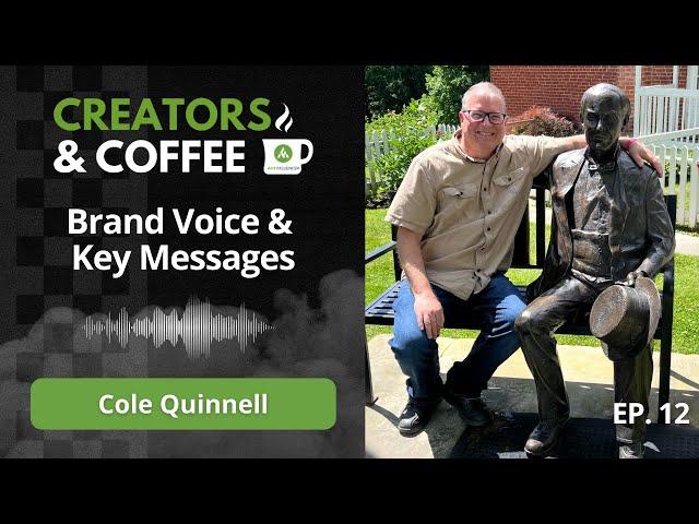 Creators & Coffee: Ep. 12 - Cole Quinnell - Brand Voice & Key Messages