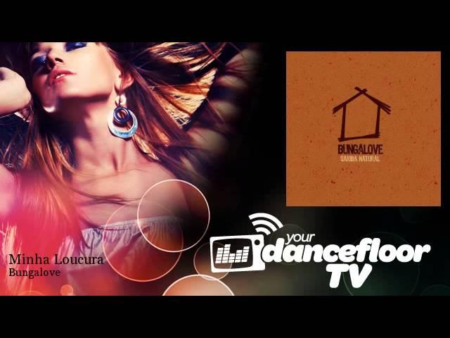 Bungalove - Minha Loucura - YourDancefloorTV