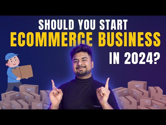 Should You Start an E-Commerce Business in 2024?