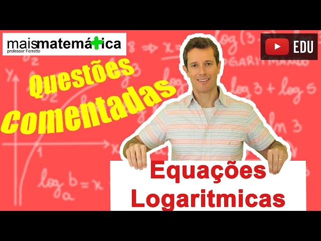 Equações Logarítmicas: Questões Comentadas