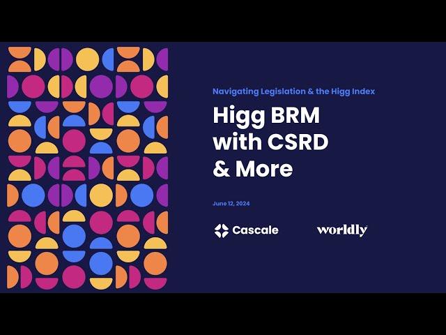 Navigating Legislation & the Higg Index: Higg BRM with CSRD & More