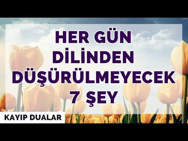 Her Gün Dilinden Düşürülmeyecek 7 Şey | Kayıp Dualar