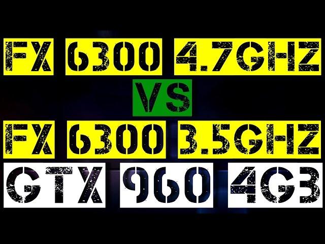 FX 6300 4.7GHz VS FX 6300 3.5GHz | GTX 960 4Gb