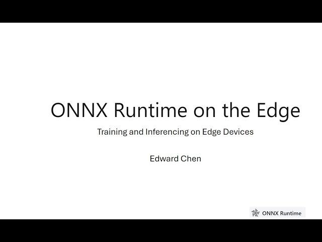 ONNX Runtime on Edge (Edward Chen)