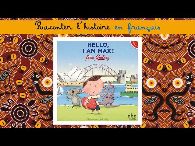 Raconter l'histoire en français : Hello I am Max from Sydney