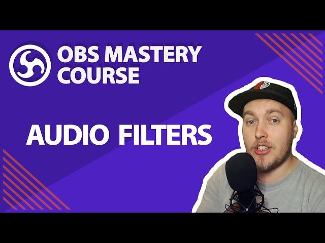 10. Brief Guide To Audio Filters - OBS Studio Mastery Course (Beginner to Pro)