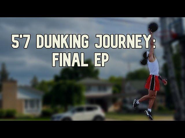 My 5'7 Dunking Journey | Part: Final