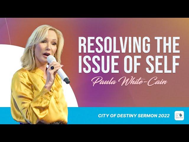 Resolving the Issue of Self: How to Reach Your God-Given Destiny | Pastor Paula White-Cain