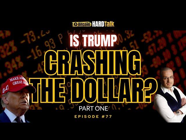 Is Trump Crashing The Dollar? | #BitcoinHardTalk Episode 77 (PART ONE)