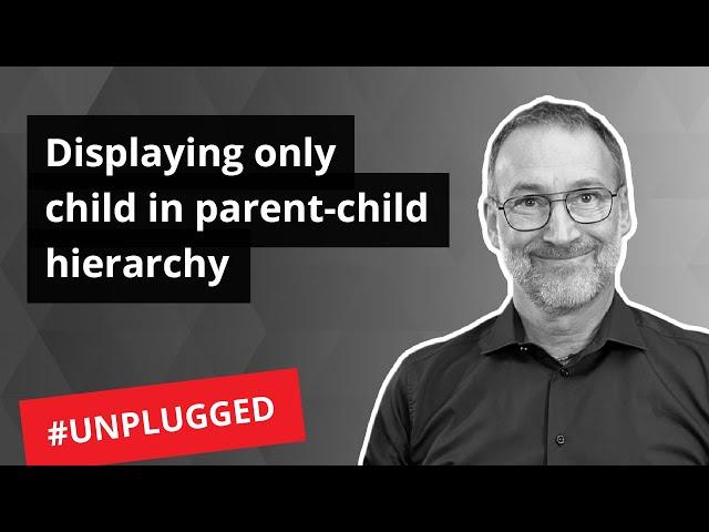 Displaying only child values in parent-child - Unplugged #46