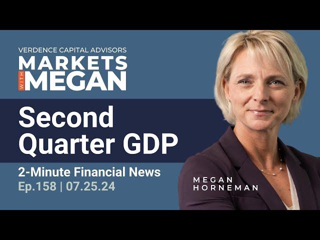 Surprising Q2 GDP Growth and Its Impact on the Economy | Episode 158 | 07-19-24