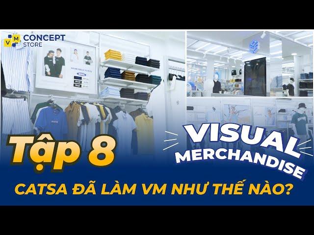 Visual Merchandise - Tập 08: Thương Hiệu CATSA Đã Làm Visual Merchandising Thế Nào? | CATSA