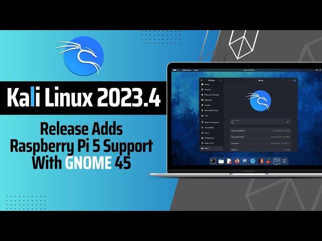 Kali Linux 2023.4: What's New? | GNOME 45 | Raspberry Pi 5 Support!