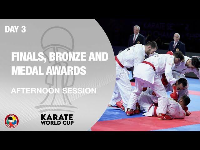 KARATE WORLD CUP: Day 3–Finals, Bronze and Medal Awards-Afternoon Session | WORLD KARATE FEDERATION