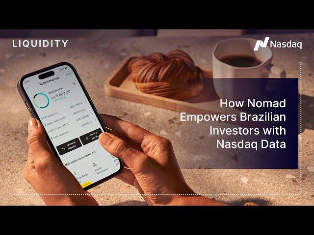 Brazilian Investors Gain Global Reach with Nomad, Powered by Nasdaq Data