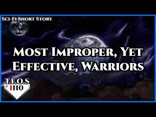 Most Improper, Yet Effective, Warriors by LordsOfJoop  | Humans are space Orcs | HFY | TFOS1110