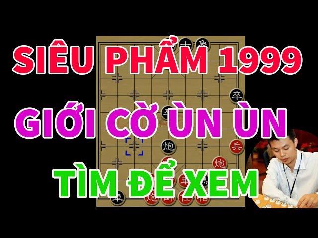 Ván Cờ Tướng Thần Kỳ Gây Sốt Cả Giới Tinh Hoa Năm 1999 Vì Quá Hay