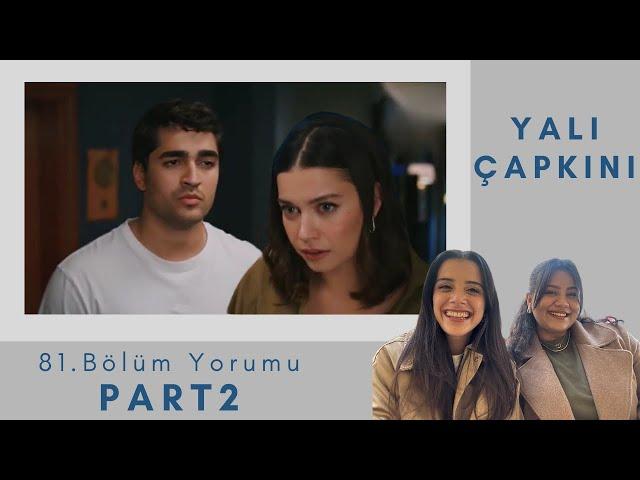 Yalı Çapkını 82. Bölümde Neler Olacak?| 81.Bölüm Yorumlarımız (PART 2)