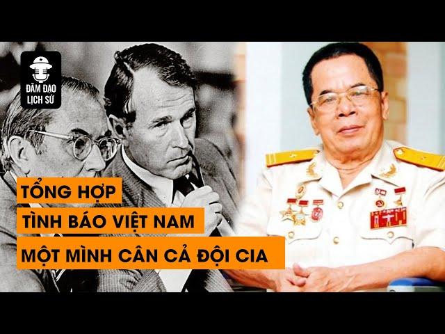 [TỔNG HỢP] TÌNH BÁO VIỆT NAM MỘT MÌNH CÂN CẢ ĐỘI CIA, HAY HƠN PHIM HÀNH ĐỘNG | ĐÀM ĐẠO LỊCH SỬ